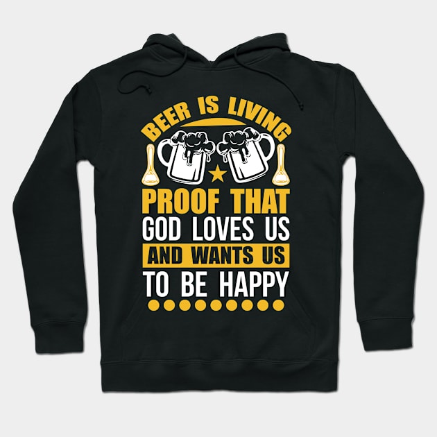 Beer Is Living Proof That God Loves Us And Wants Us To Be Happy T Shirt For Women Men Hoodie by QueenTees